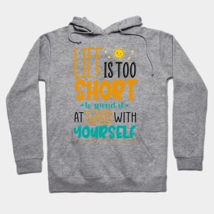 Life Is Too Short To Spent It At War With Yourself Hoodie